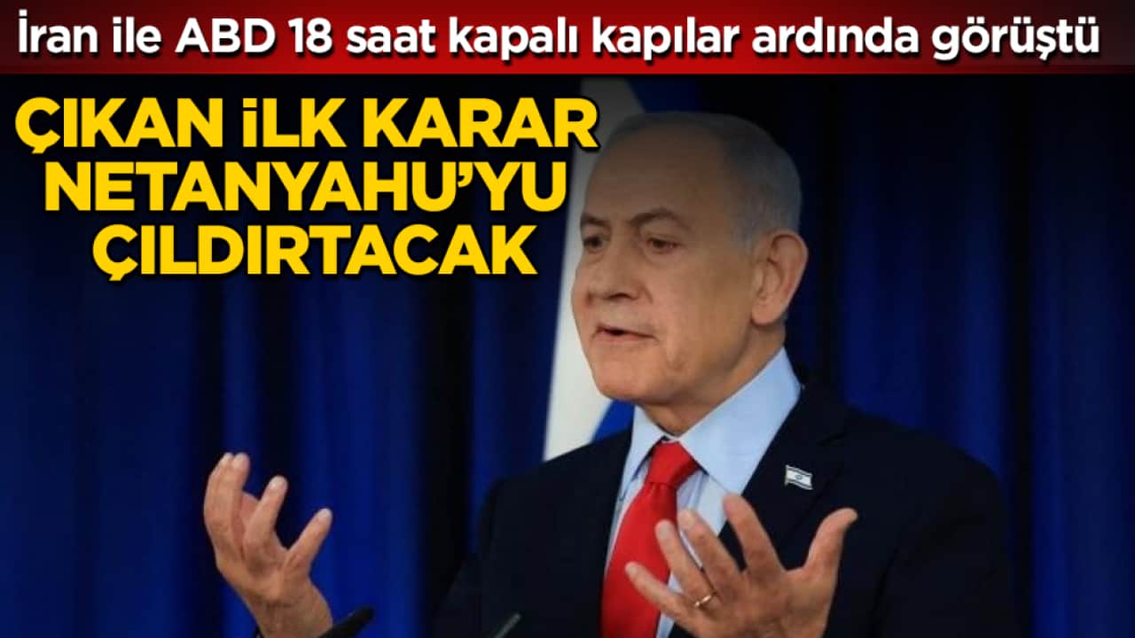 İran ile ABD 18 saat kapalı kapılar ardında görüştü! Çıkan ilk karar, Netanyahu’yu çıldırtacak