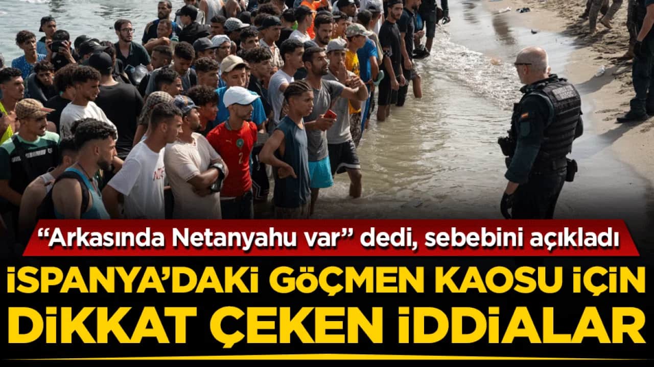 İspanya'daki göçmen kaosu için dikkat çeken açıklama: "Arkasında Netanyahu var"