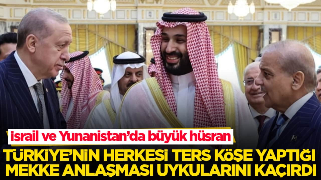 İsrail ve Yunanistan’da büyük hüsran! Türkiye’nin herkesi ters köşe yaptığı Mekke Anlaşması uykularını kaçırdı