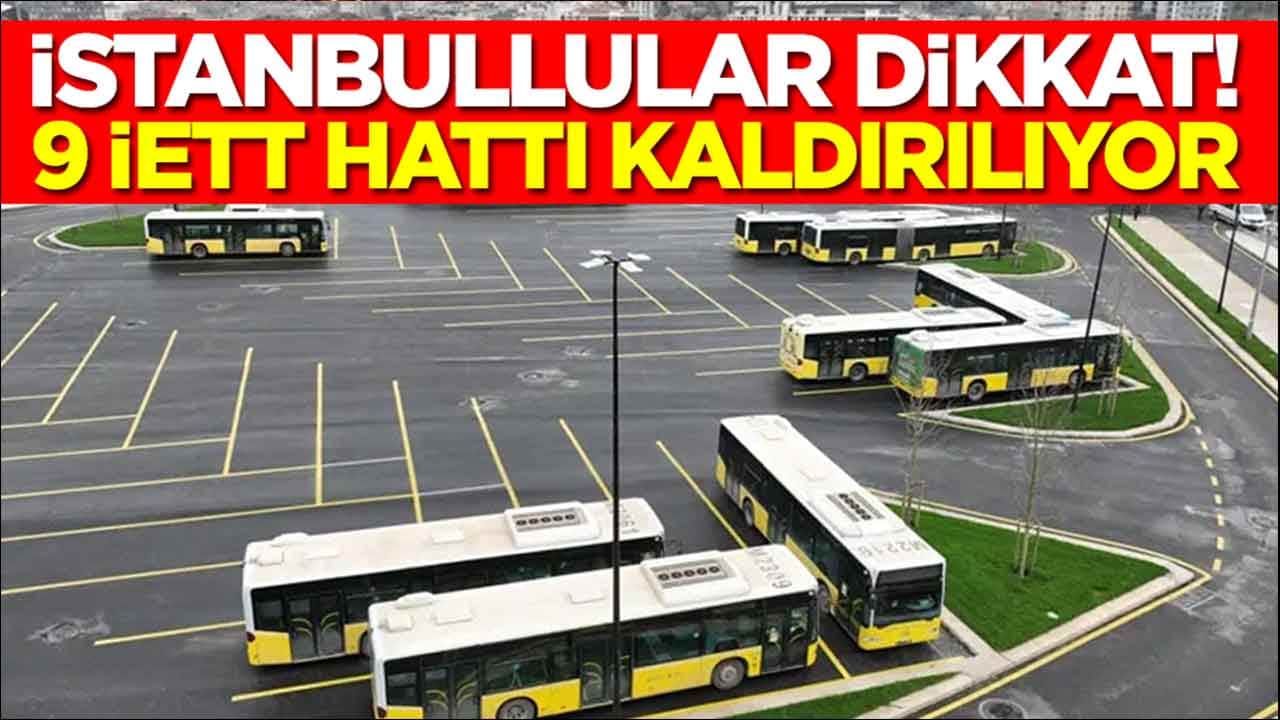 İstanbullular dikkat: 9 İETT hattı kaldırılıyor