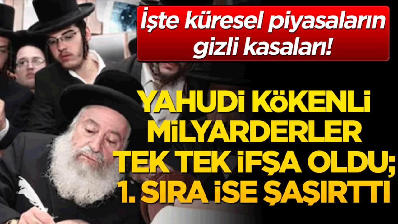 İşte küresel piyasaların gizli kasaları! Yahudi kökenli milyarderlerin devasa servetleri ve etki ağları!