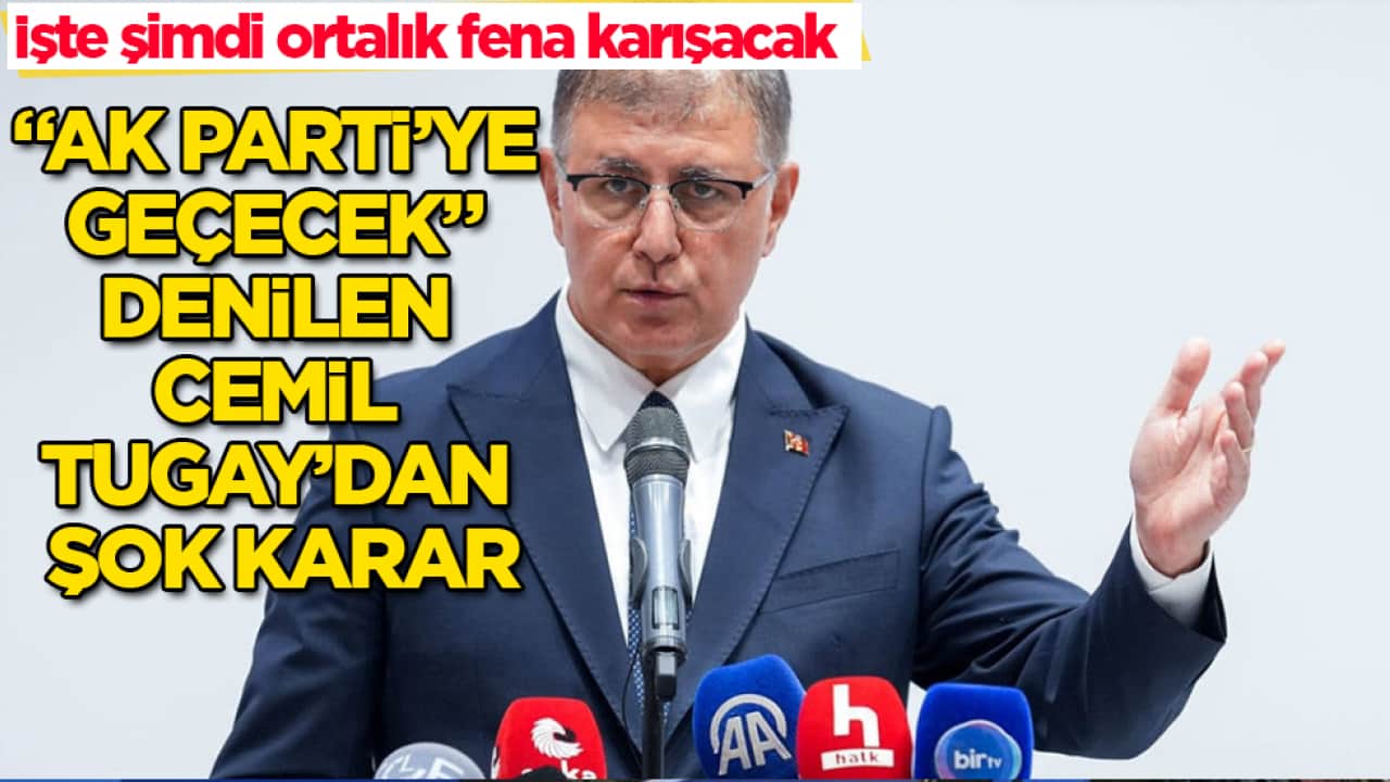 İşte şimdi ortalık fena karışacak! "AK Parti’ye geçecek" denilen Cemil Tugay’dan şok karar