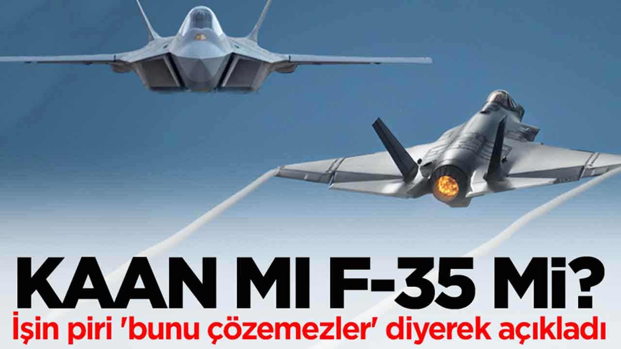 Kaan mı F-35 mi? İşin piri 'bunu çözemezler' diyerek açıkladı