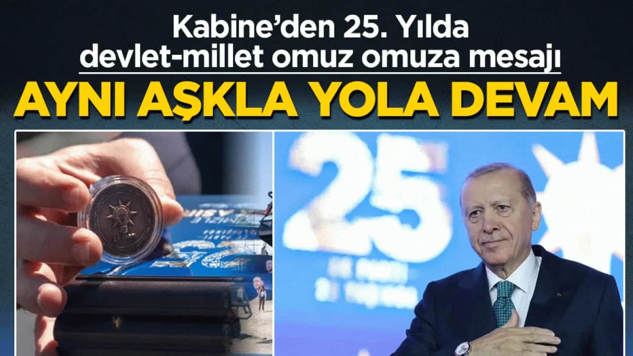 Kabine’den 25. Yılda devlet- millet omuz omuza mesajı: Aynı aşkla yola devam