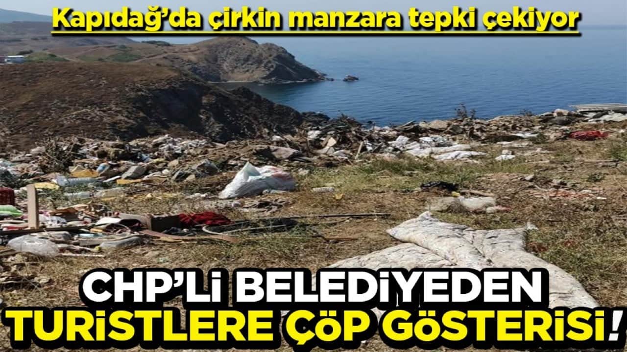 Kapıdağ’da çöp manzaraları tepki çekiyor CHP’li belediyeden turistlere çöp gösterisi