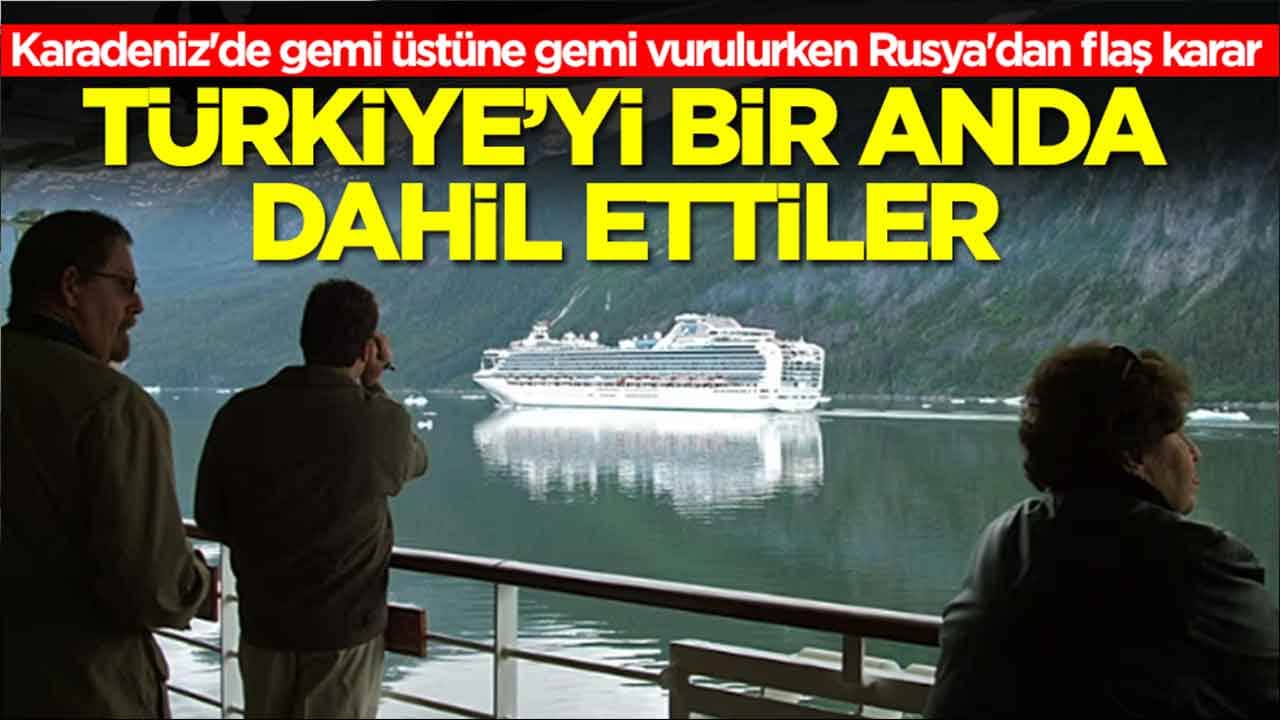 Karadeniz'de gemi üstüne gemi vurulurken Rusya'dan flaş karar: Türkiye'yi bir anda dahil ettiler