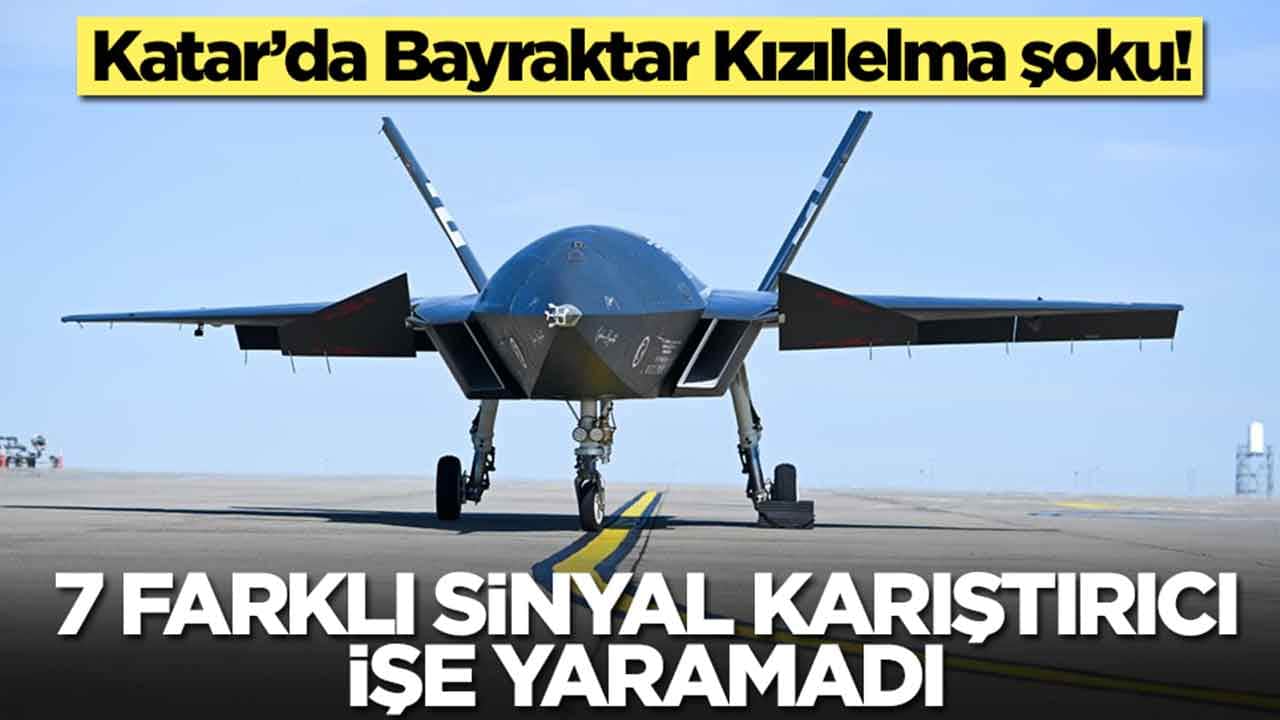 Katar’da Bayraktar Kızılelma şoku: 7 farklı sinyal karıştırıcı işe yaramadı