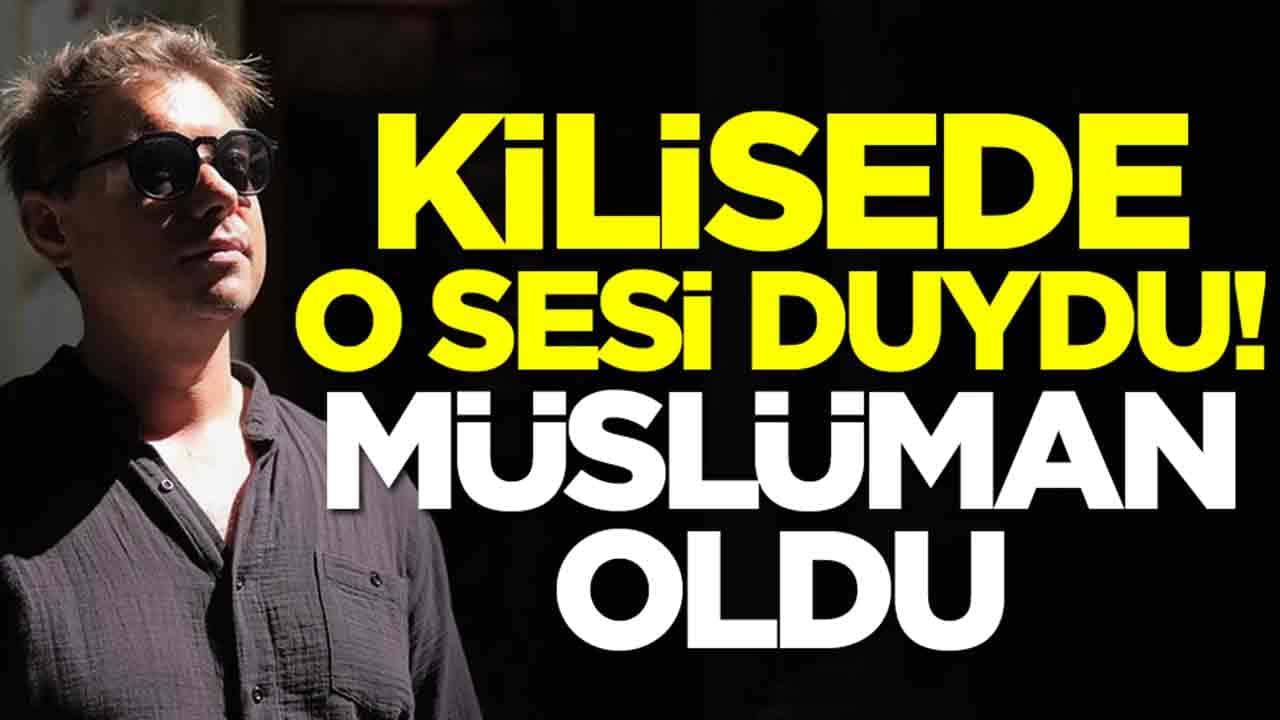 Kilisede o sesi duydu: Müslüman oldu