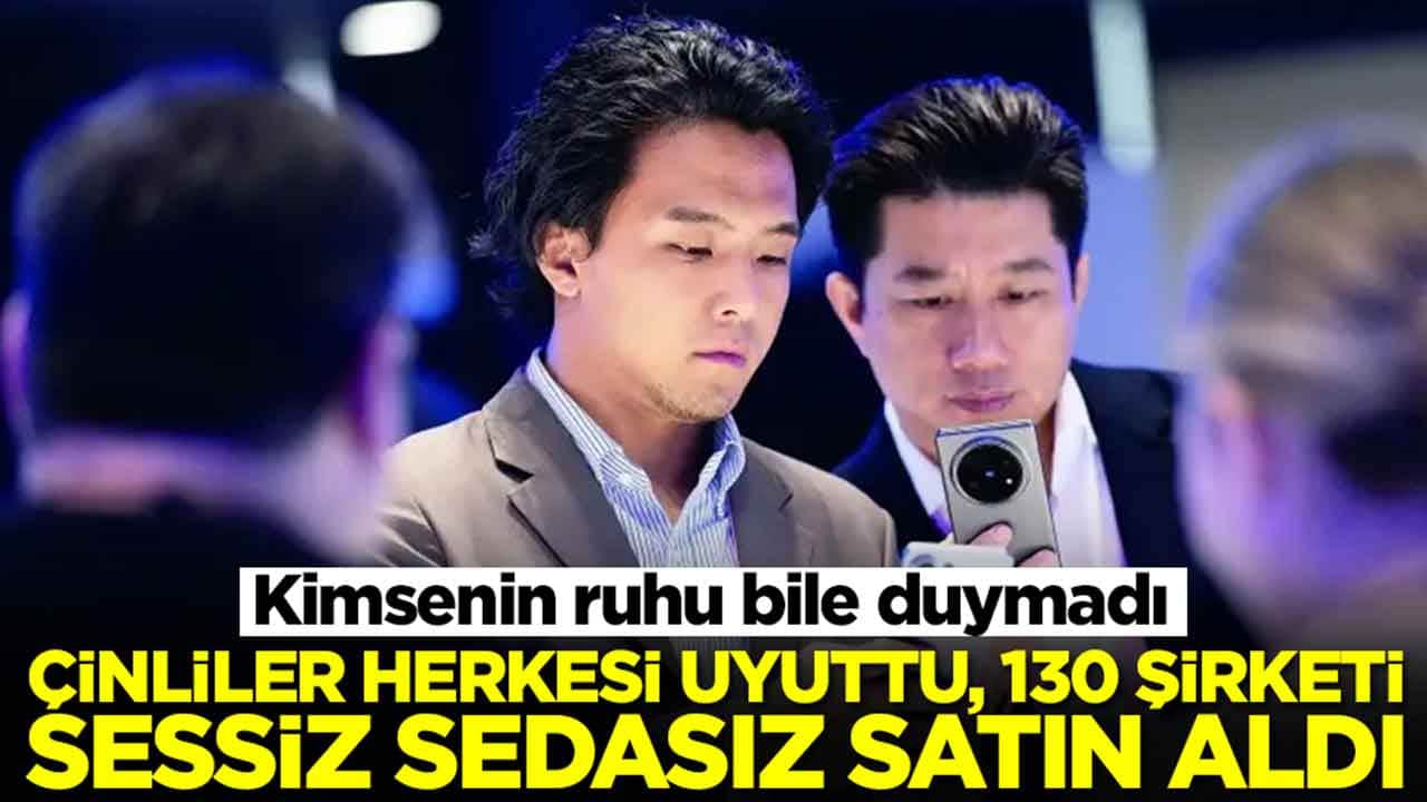 Kimsenin ruhu bile duymadı: Çinliler herkesi uyuttu, 130 şirketi sessiz sedasız satın aldı