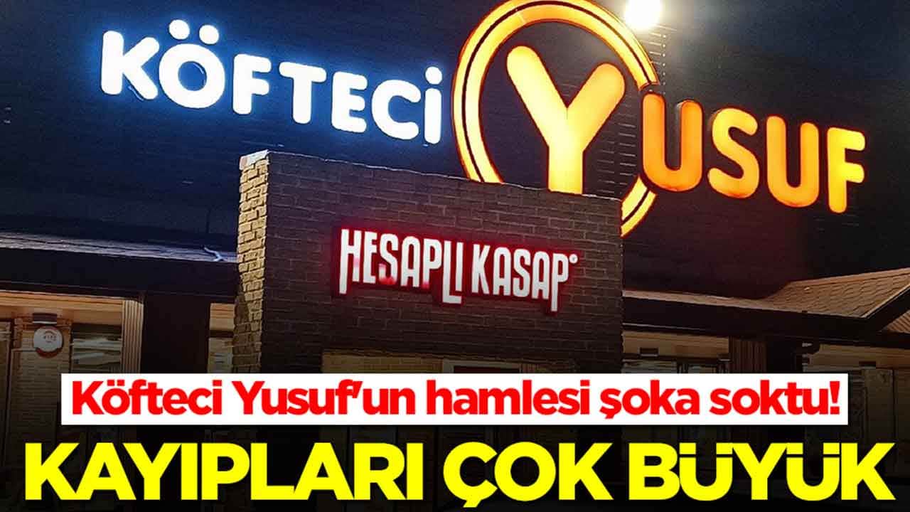 Köfteci Yusuf'un hamlesi şoka soktu: Kayıpları çok büyük