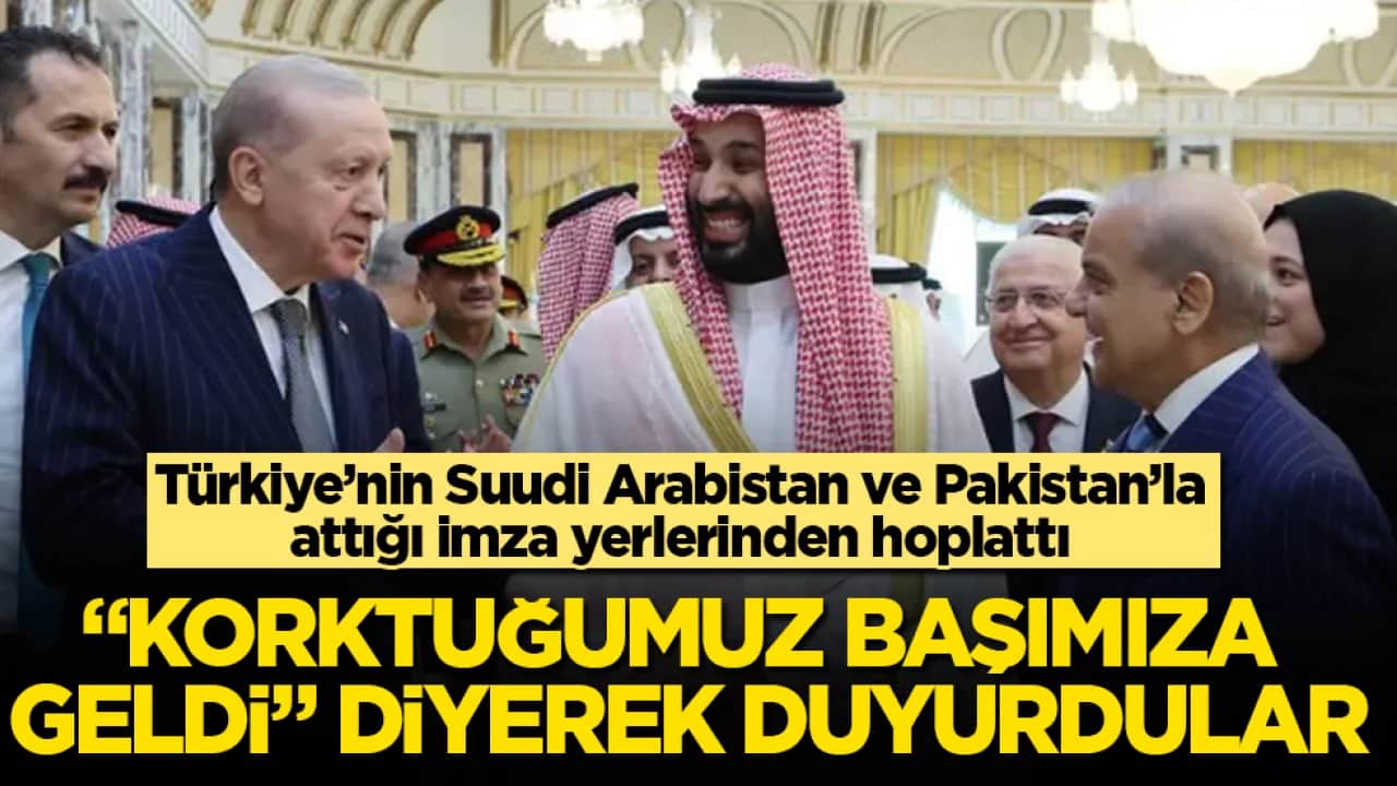 "Korktuğumuz başımıza geldi" diyerek duyurdular! Türkiye’nin Suudi Arabistan ve Pakistan’la attığı imza yerlerinden hoplattı 
