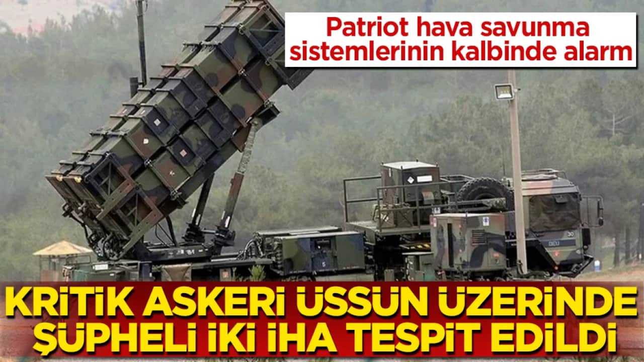 Kritik askeri üssün üzerinde şüpheli iki İHA tespit edildi! Patriot hava savunma sistemlerinin kalbinde alarm