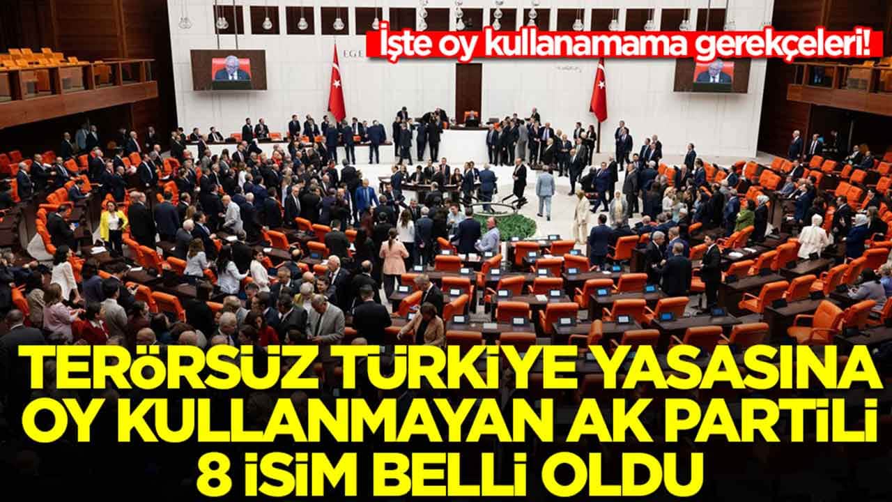 Terörsüz Türkiye yasası için oy kullanmayan AK Partili 8 isim belli oldu