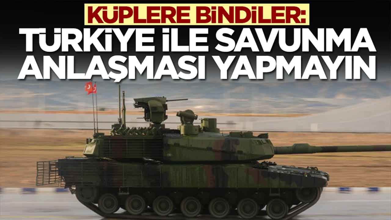 Küplere bindiler: Türkiye ile savunma sanayi anlaşması yapmayın