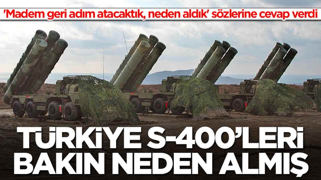 'Madem geri adım atacaktık, neden aldık' sözlerine cevap verdi: Türkiye S-400'leri bakın neden almış 