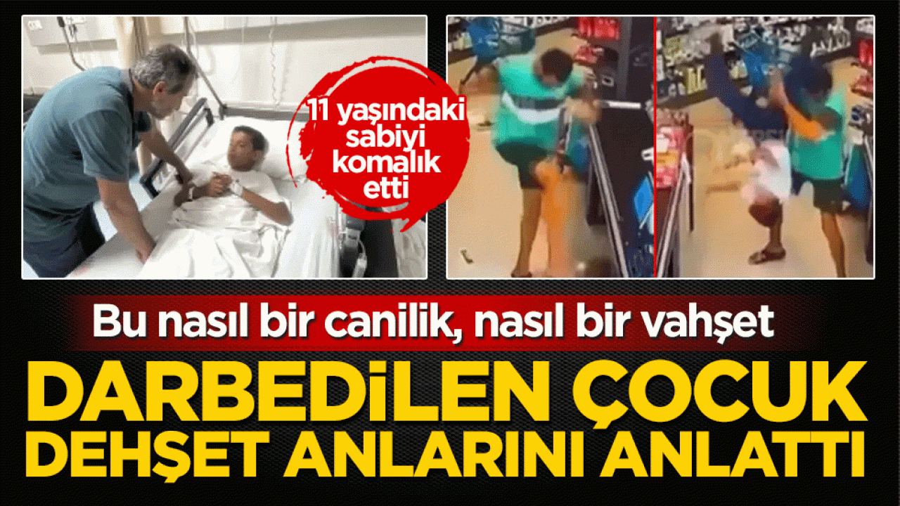 Markette darbedilen çocuk dehşet anlarını anlattı! Bu nasıl bir canilik, nasıl bir vahşet: 11 yaşındaki sabiyi komalık etti