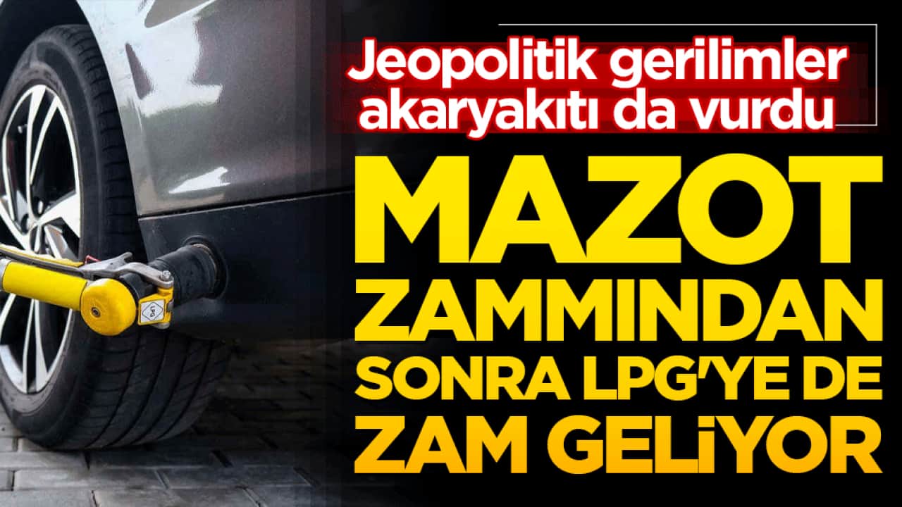 Mazot zammından sonra LPG'ye de zam geliyor