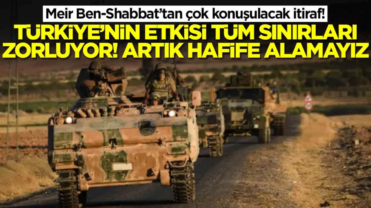 Meir Ben-Shabbat: Türkiye'nin etkisi tüm sınırları zorluyor! Artık hafife alamayız