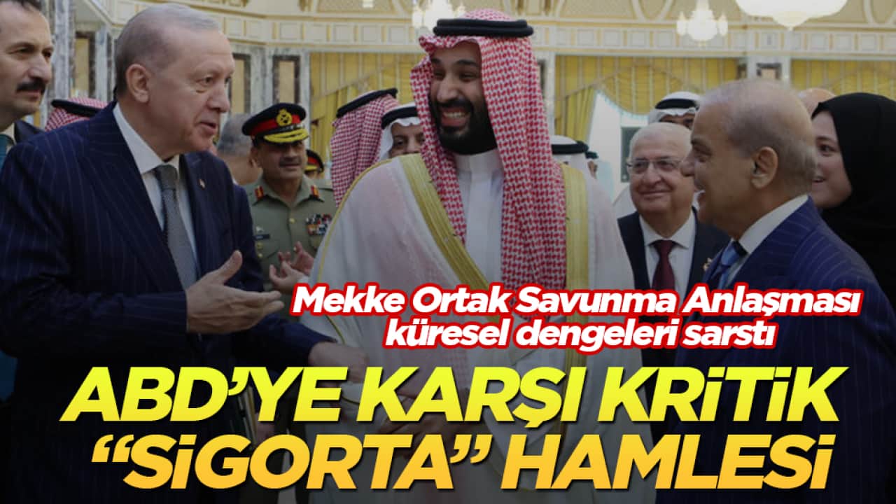 Mekke Ortak Savunma Anlaşması küresel dengeleri sarstı: ABD’ye karşı kritik "sigorta" hamlesi