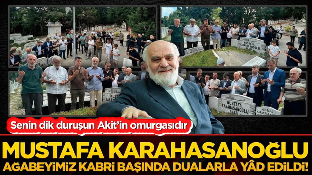 Merhum Mustafa Karahasanoğlu kabri başında dualarla yâd edildi