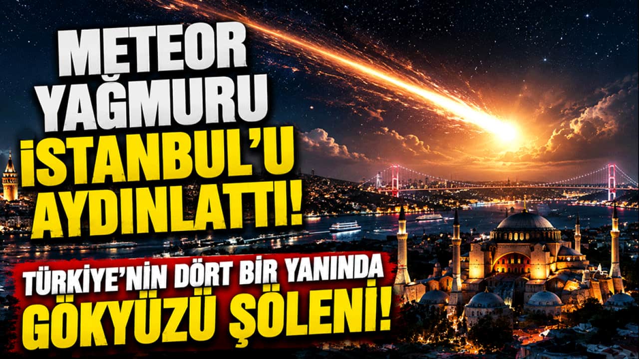 Meteor yağmuru İstanbul’u aydınlattı! Türkiye’nin dört bir yanında gökyüzü şöleni