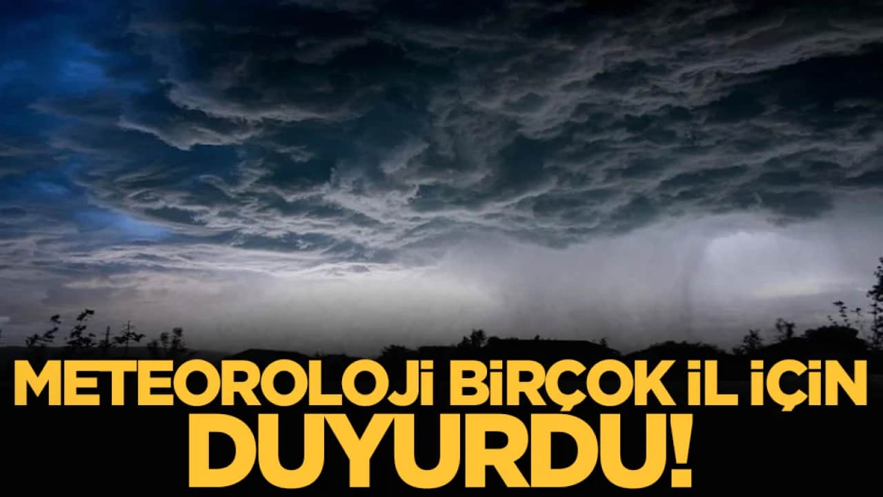 Meteoroloji birçok il için duyurdu!