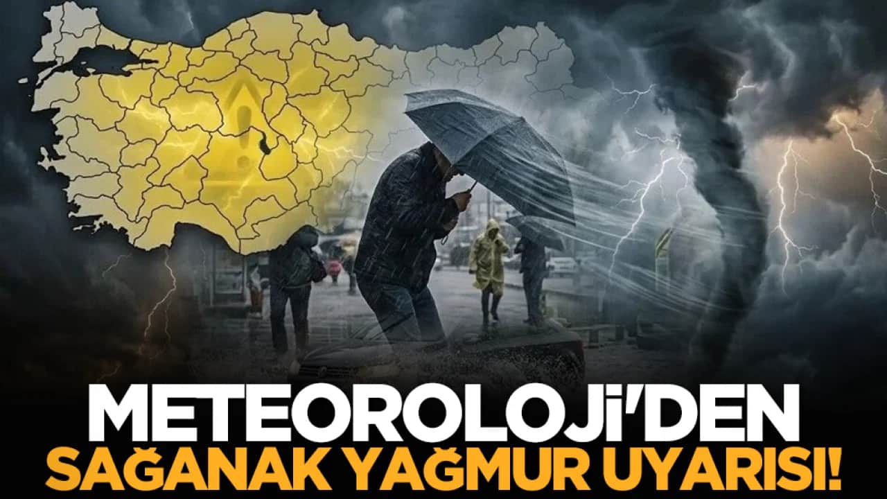 Meteoroloji'den sağanak yağmur uyarısı!