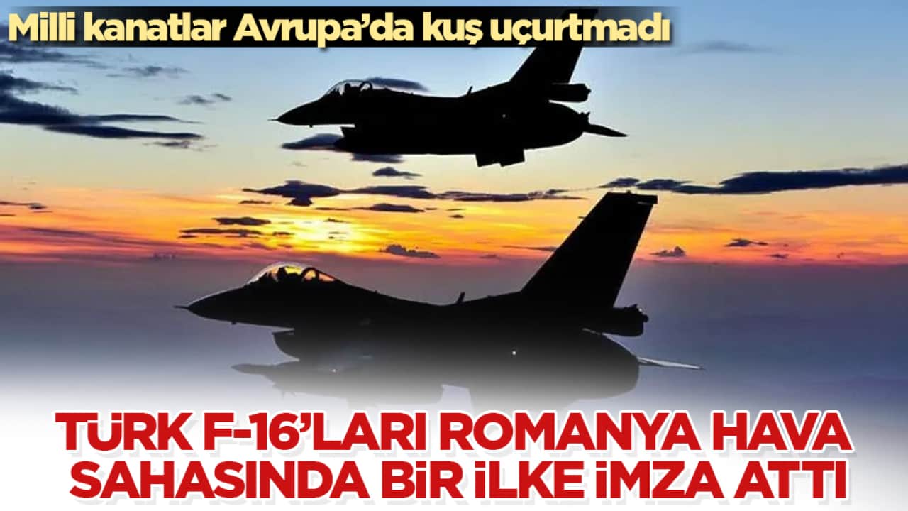 Milli kanatlar Avrupa’da kuş uçurtmadı: Türk F-16’ları Romanya hava sahasında bir ilke imza attı