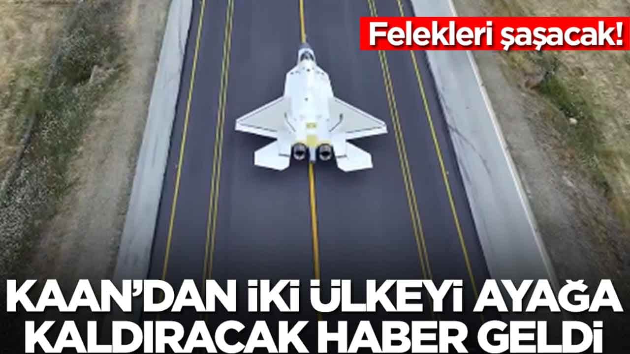 Milli Muharip Uçak KAAN'dan iki ülkeyi ayağa kaldıracak haber geldi: Felekleri şaşacak
