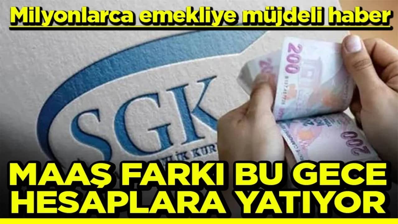 Milyonlarca emekliye müjdeli haber Maaş farkı bu gece hesaplara yatıyor