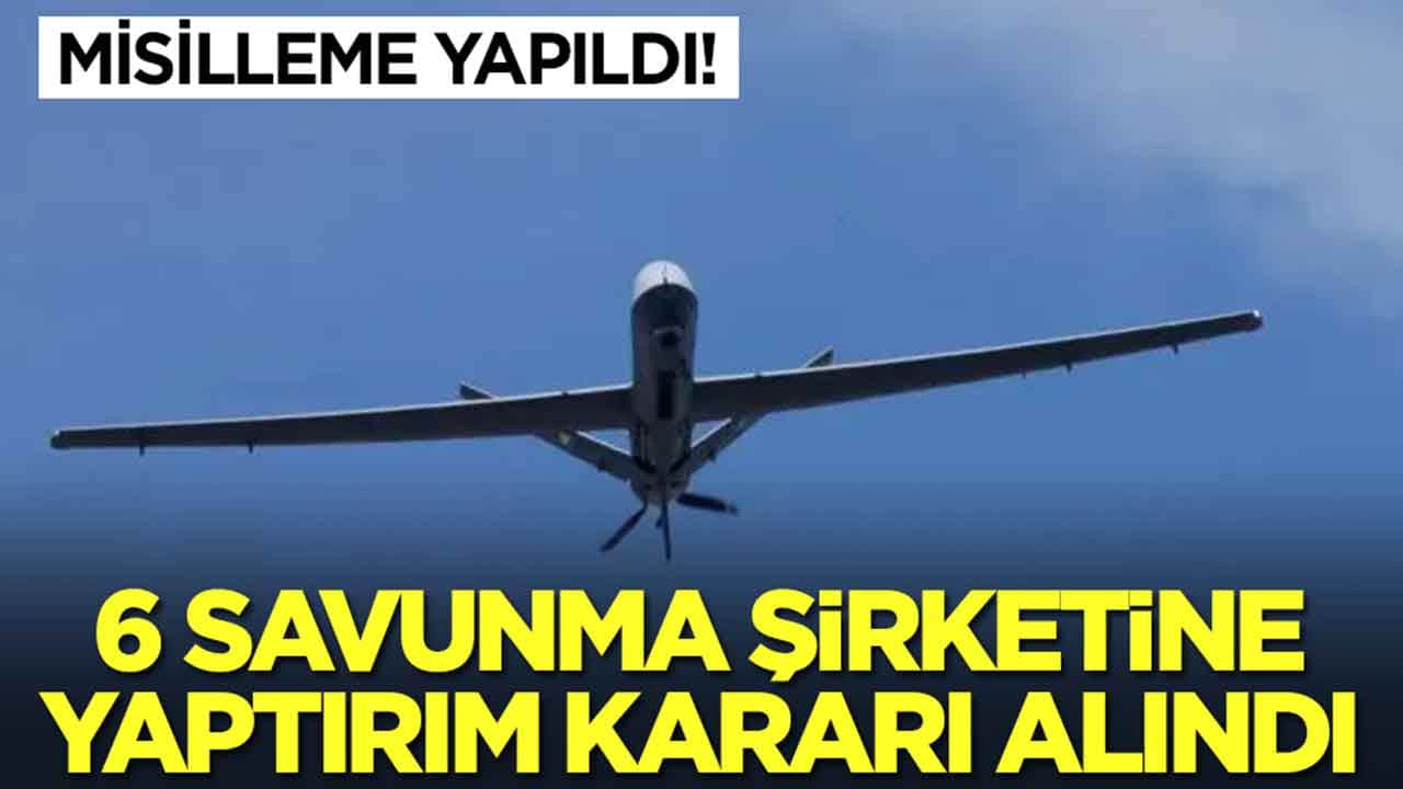 Misilleme geldi: İHA yapan 6 savunma devine yaptırım kararı alındı