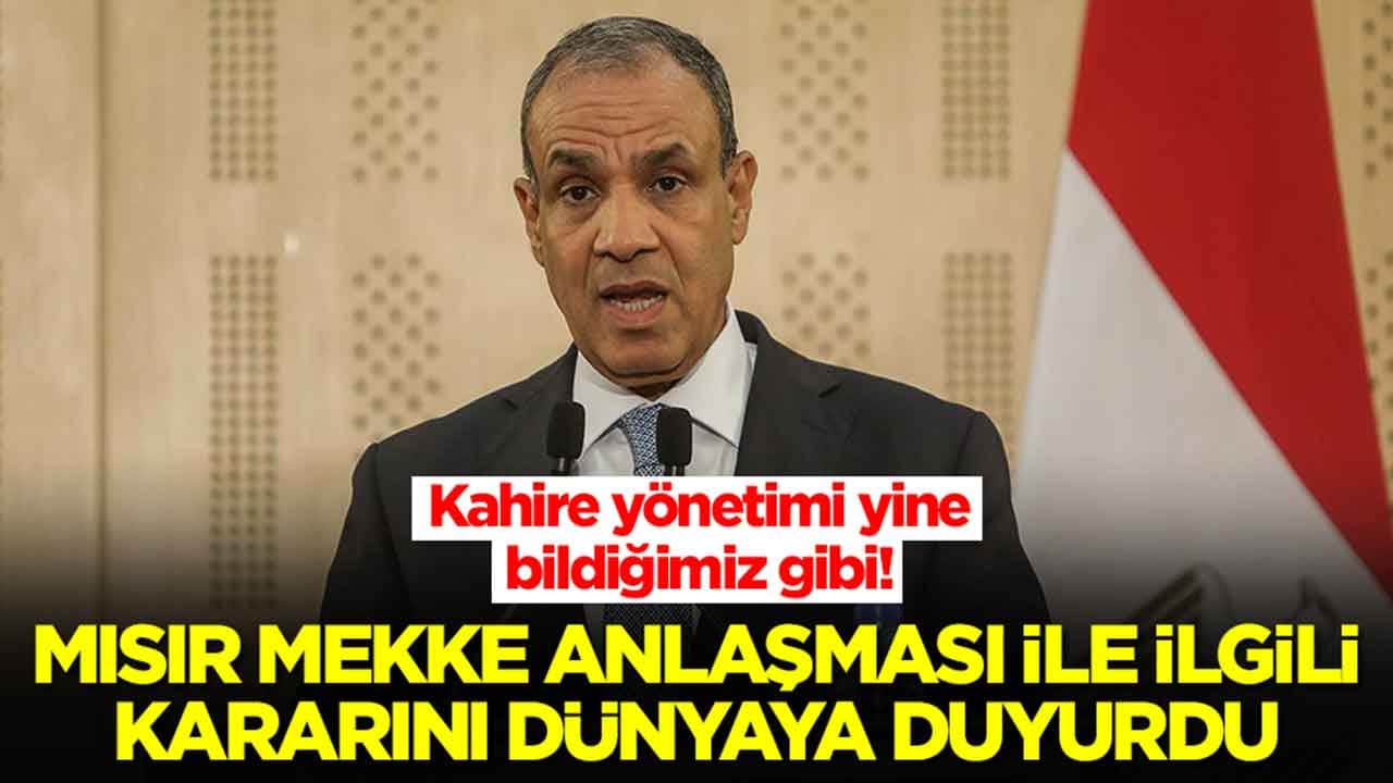 Mısır, Mekke Anlaşması ile ilgili kararını duyurdu: Kahire yönetimi yine bildiğimiz gibi şaşırtmadı