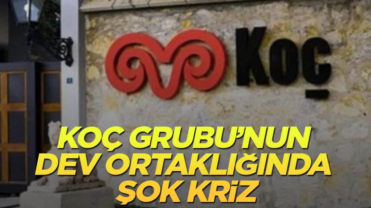 Ne olduysa birdenbire oldu! Koç Grubu’nun dev ortaklığında şok kriz 
