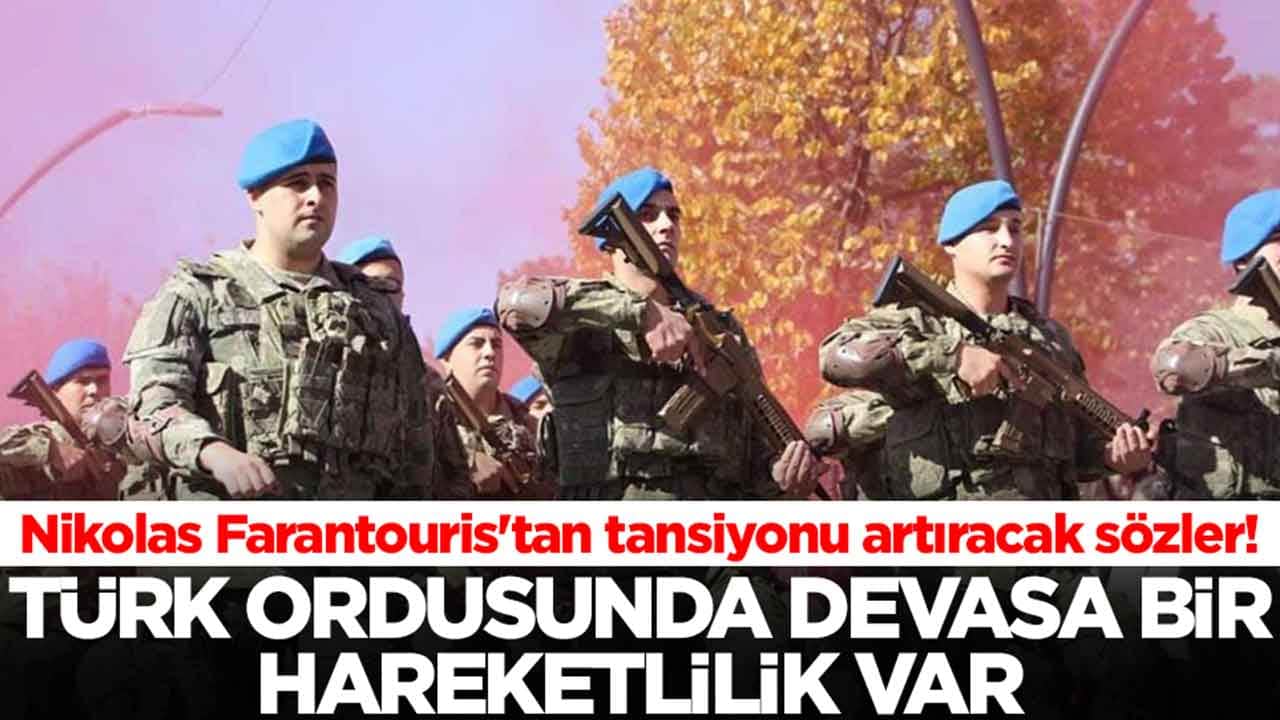 Nikolas Farantouris'tan 'Bu bilgi bana saatler önce ulaştı' diyerek duyurdu: Türk ordusunda devasa bir hareketlilik var
