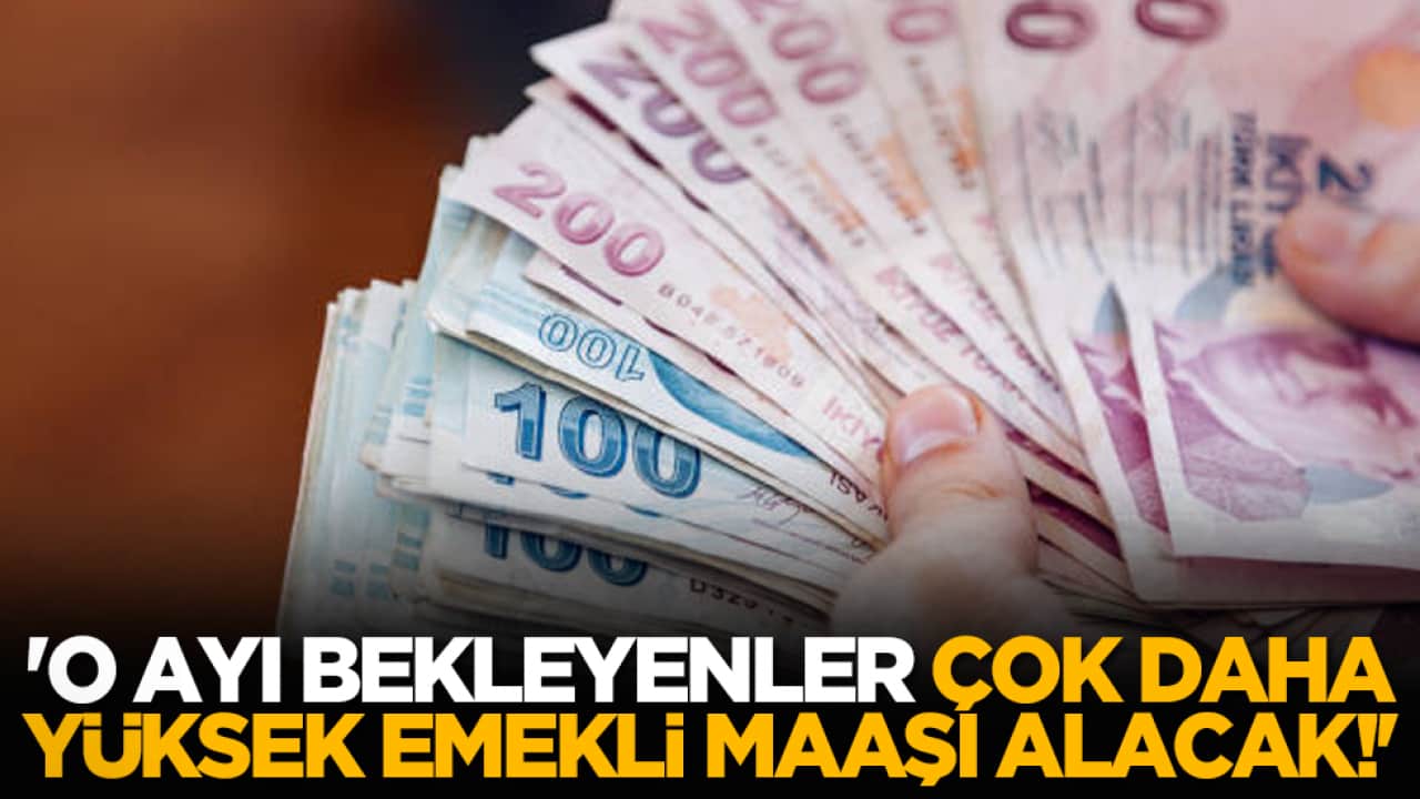 'O ayı bekleyenler çok daha yüksek emekli maaşı alacak!'