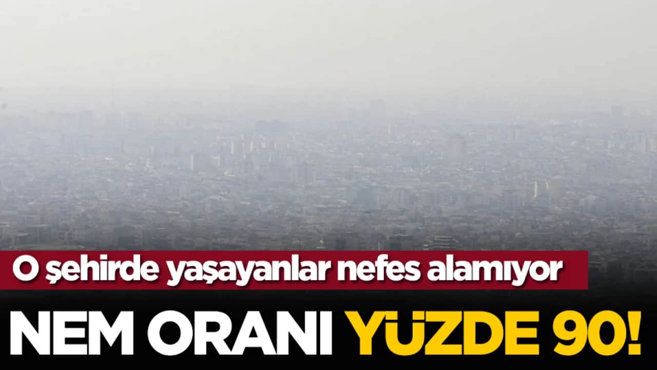 O şehirde yaşayanlar nefes alamıyor: Nem oranı yüzde 90!