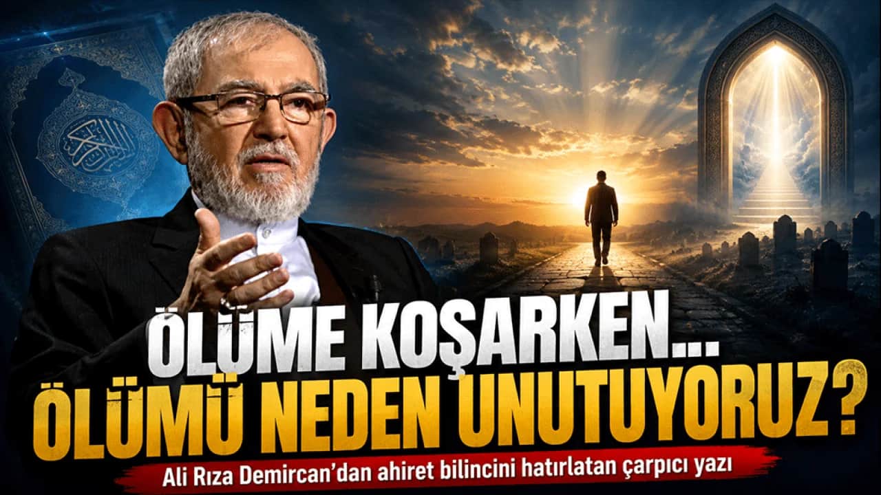 ‘Ölüme koşarken ölümü dışlayarak yaşamak akıl tutulmasıdır’ Ali Rıza Demircan’dan ahiret bilincini hatırlatan yazı
