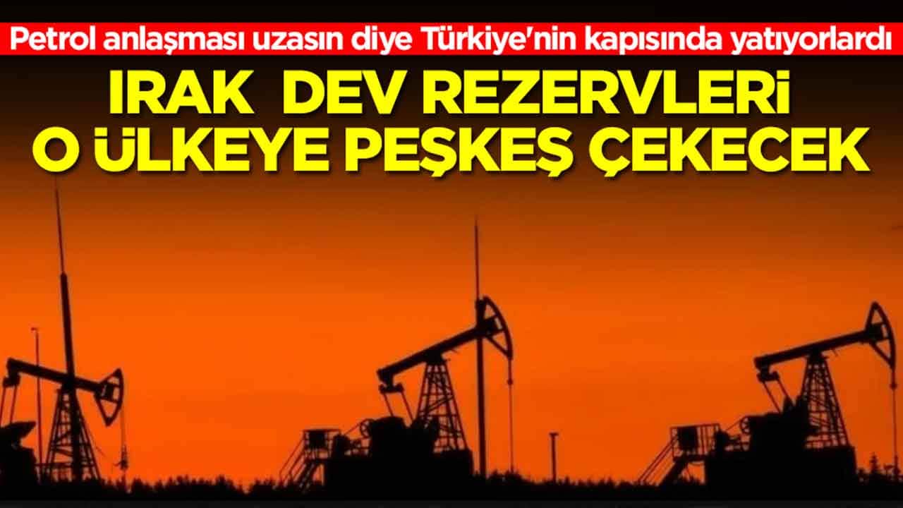 Petrol anlaşması uzasın diye Türkiye'nin kapısında yatıyorlardı: Irak dev rezervleri o ülkeye peşkeş çekecek
