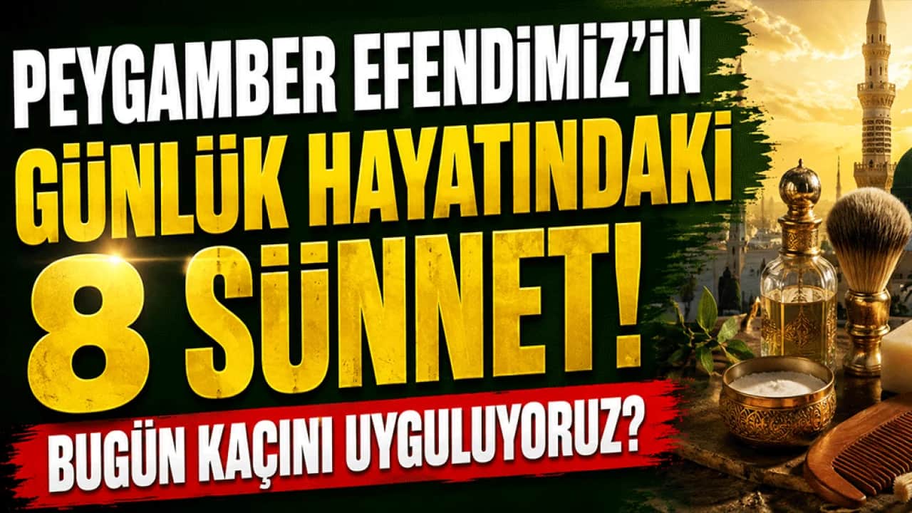 Peygamber Efendimiz'in günlük hayatındaki 8 sünnet! Bugün kaçını uyguluyoruz?