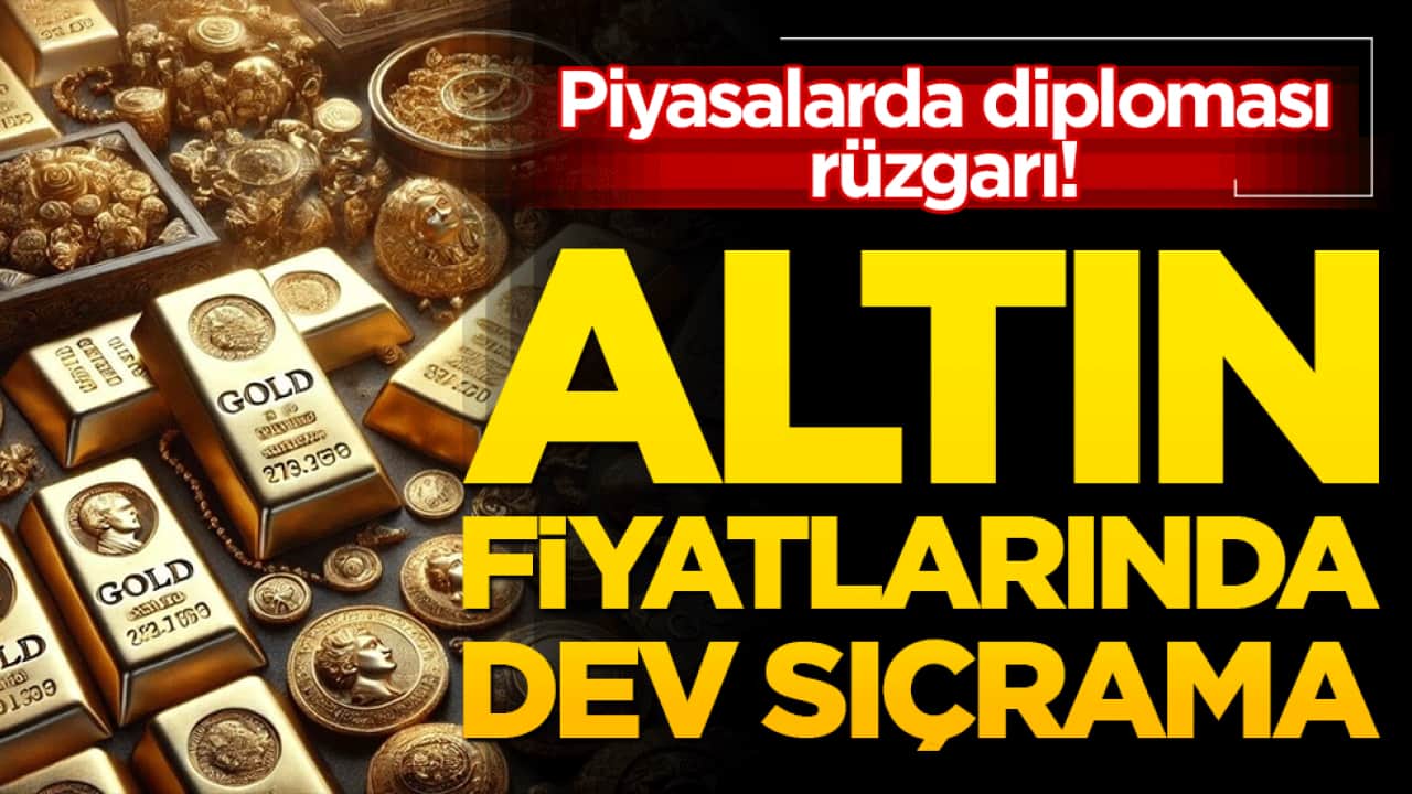 Piyasalarda diplomasi rüzgarı! Altın fiyatlarında dev sıçrama!