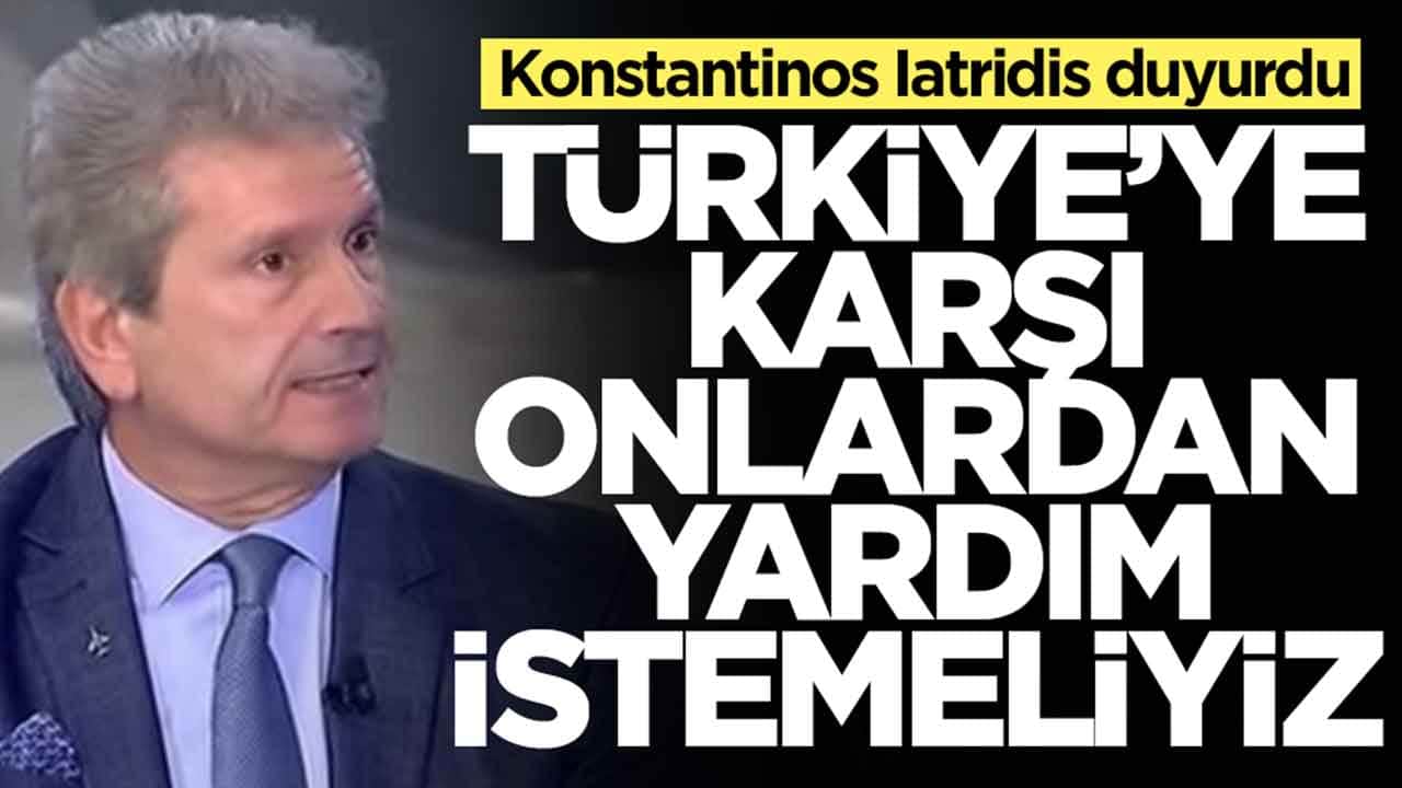 Resmen tutuştular: Konstantinos Iatridis: Türkiye'ye karşı onlardan yardım istemeliyiz