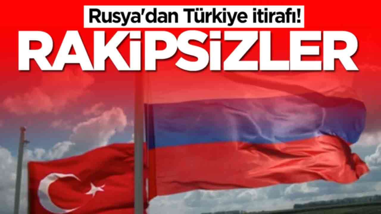 Rusya'dan Türkiye itirafı: Rakipsizler