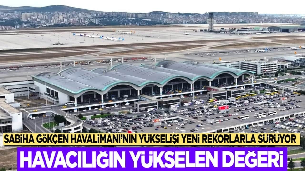 Sabiha Gökçen Havalimanı'nın yükselişi yeni rekorlarla sürüyor