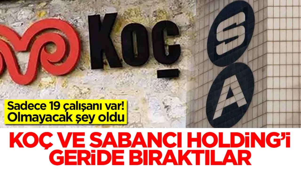 Sadece 19 çalışanı var! Olmayacak şey oldu: Koç ve Sabancı Holding'i geride bıraktılar