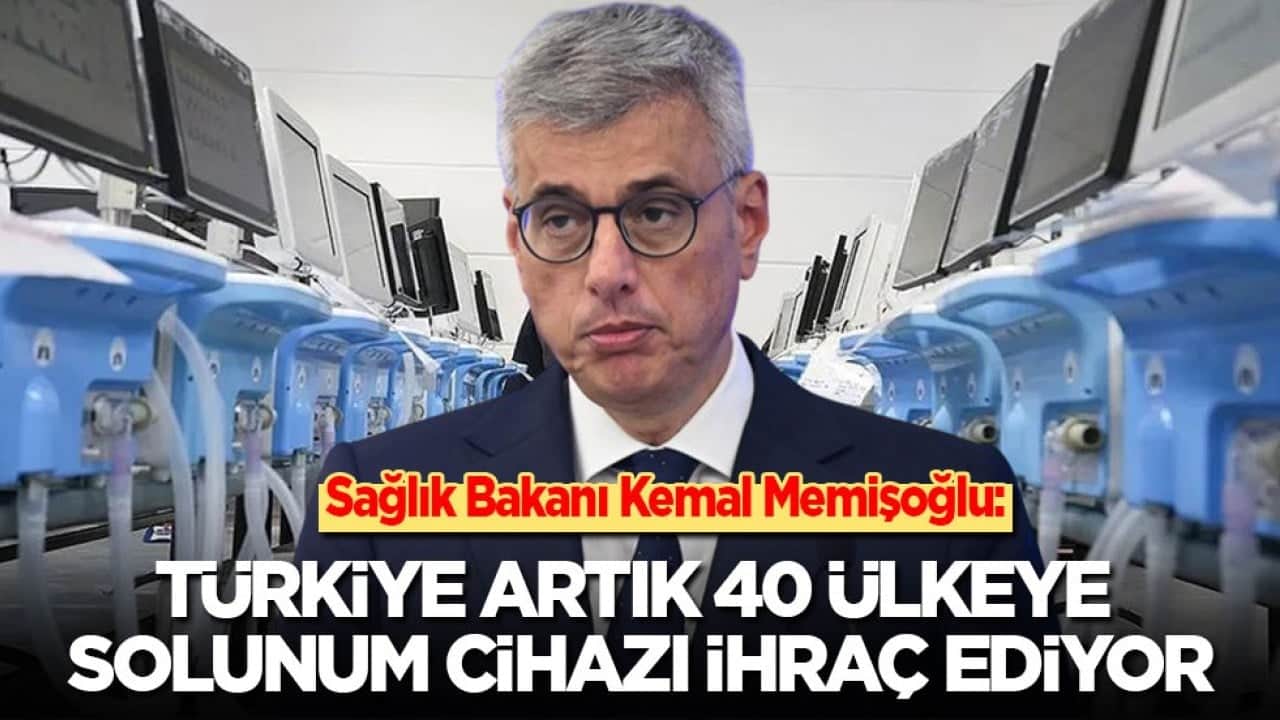 Sağlık Bakanı Kemal Memişoğlu: Türkiye artık 40 ülkeye solunum cihazı ihraç ediyor