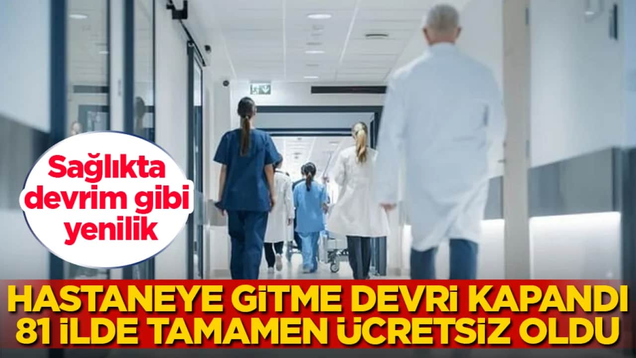 Sağlıkta devrim gibi yenilik: Hastaneye gitme devri kapandı, 81 ilde tamamen ücretsiz oldu