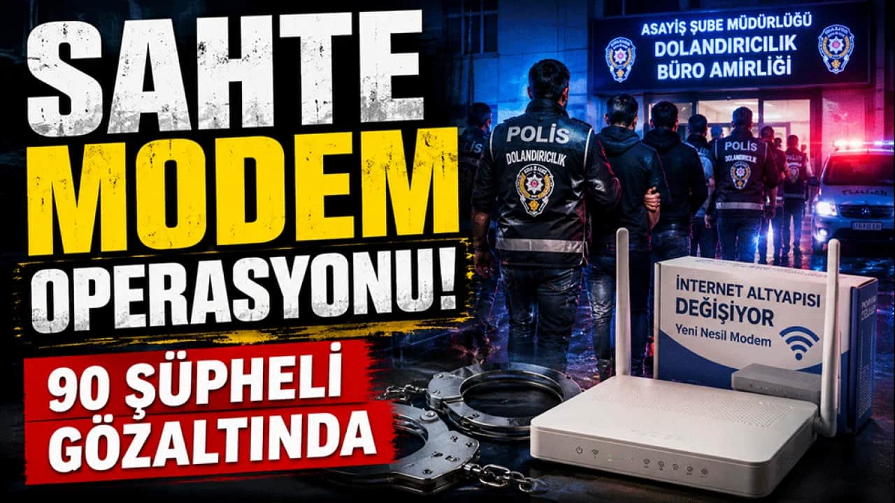 Sahte Modem Operasyonu! 90 şüpheli gözaltında