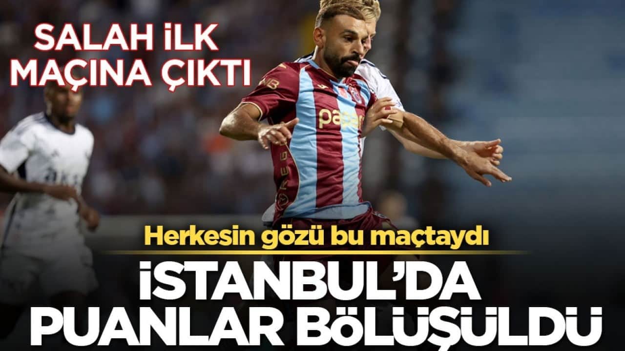 Salah ilk maçına çıktı! Herkesin gözü bu maçtaydı! İstanbul’da puanlar bölüşüldü