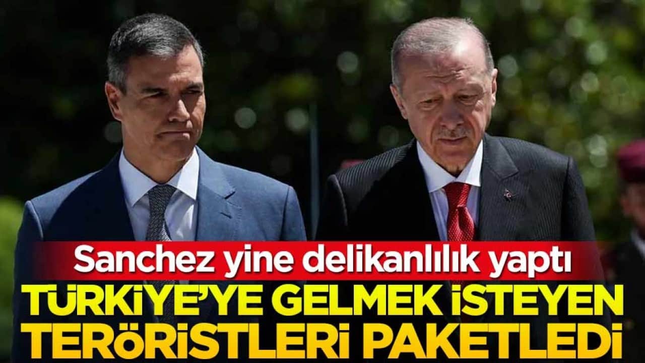 Sanchez yine dostluğunu yaptı! Türkiye'ye gelmek isteyen teröristleri paketledi
