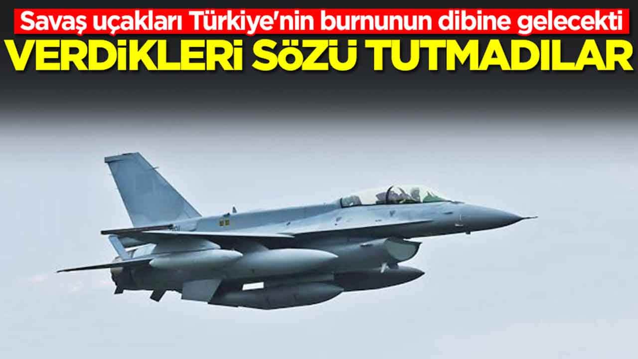 Savaş uçakları Türkiye'nin burnunun dibine gelecekti: Verdikleri sözü tutmadılar
